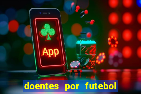 doentes por futebol guia de jogos